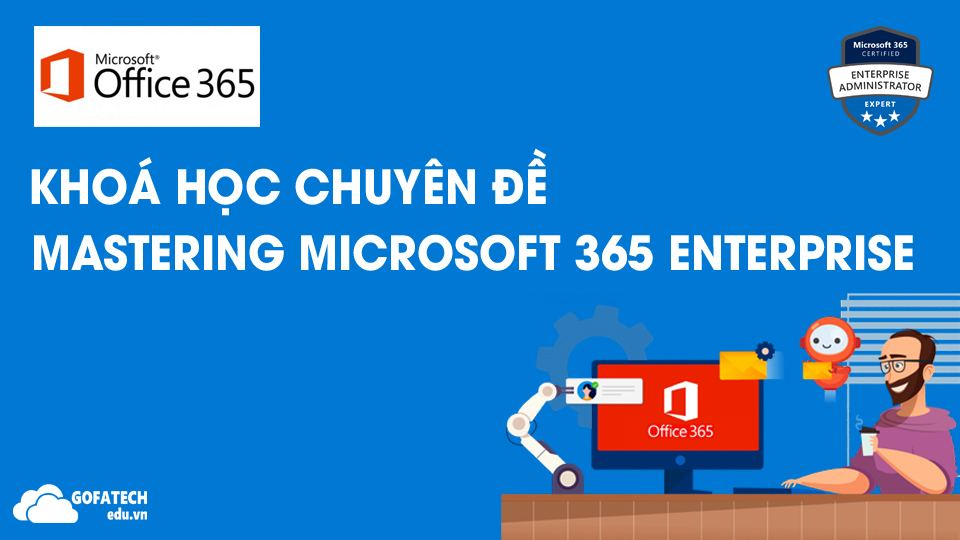 Microsoft 365 | Khoá học Mastering Microsoft 365 Enterprise